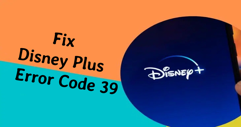 Disney Plus Error Code 39 (1)